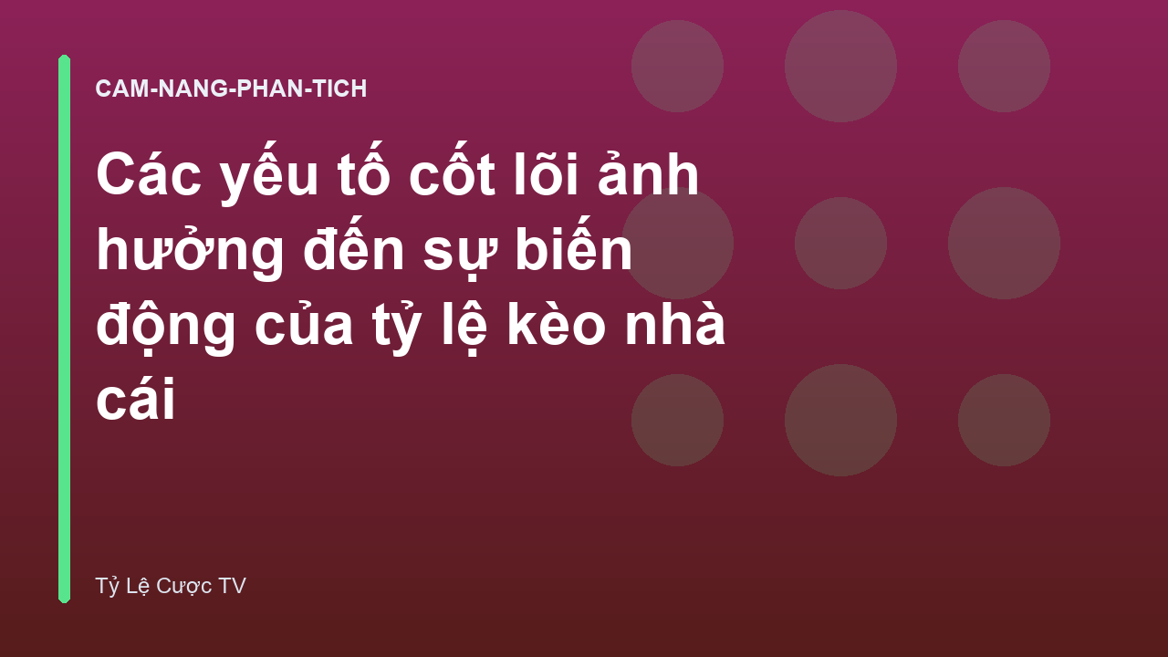 Read more about the article Các yếu tố cốt lõi ảnh hưởng đến sự biến động của tỷ lệ kèo nhà cái