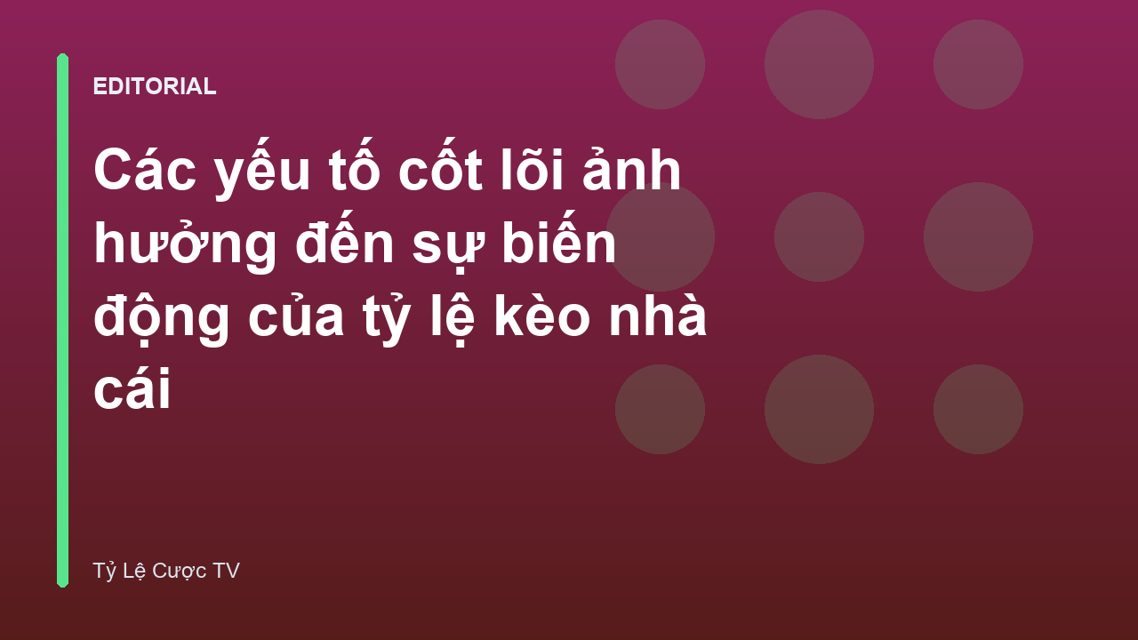 Phân tích biến động tỷ lệ kèo bóng đá