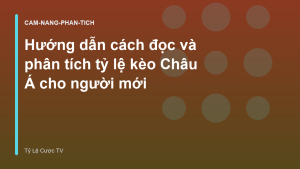 Read more about the article Hướng dẫn cách đọc và phân tích tỷ lệ kèo Châu Á cho người mới