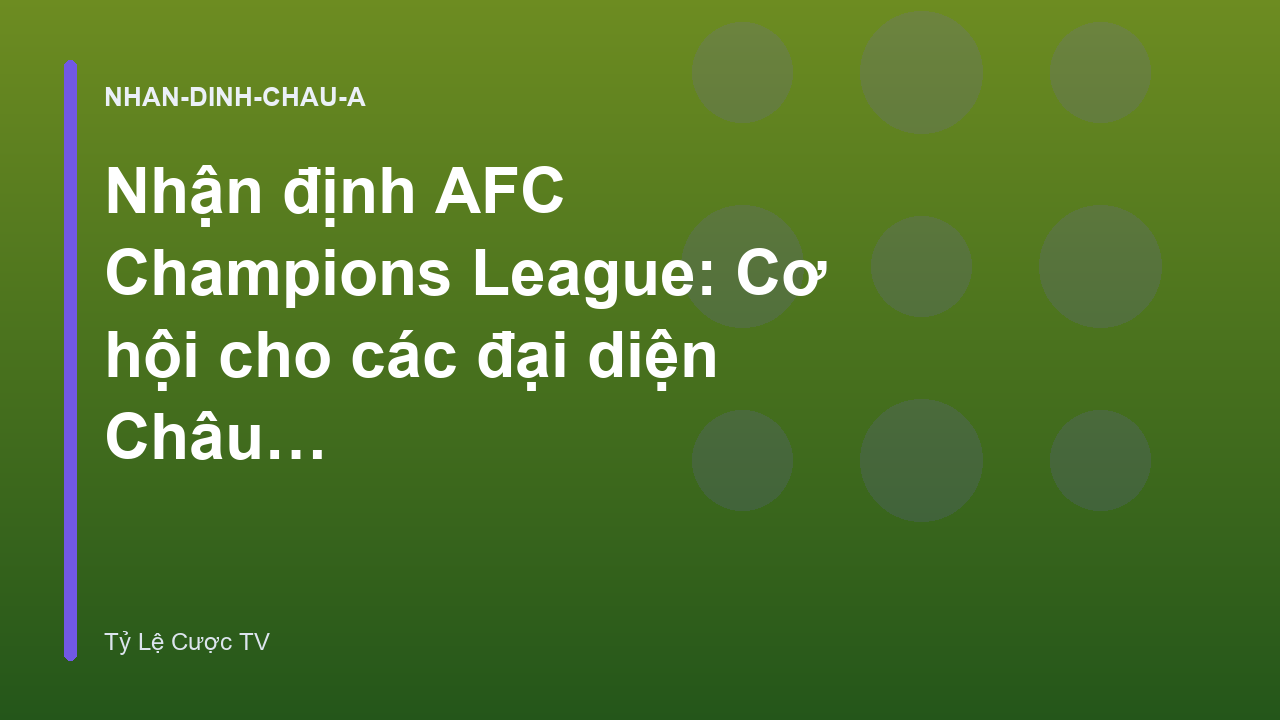 Read more about the article Nhận định AFC Champions League: Cơ hội cho các đại diện Châu Á