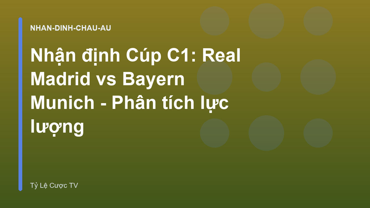 Read more about the article Nhận định Cúp C1: Real Madrid vs Bayern Munich – Phân tích lực lượng