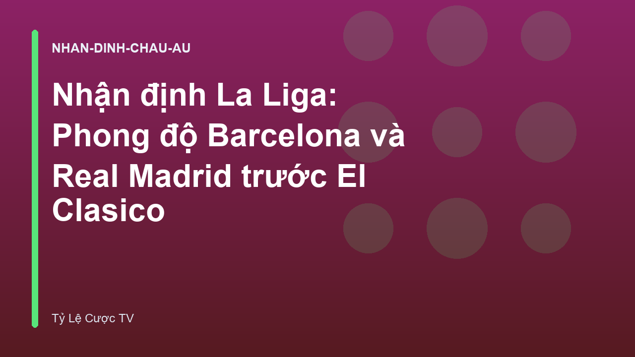 Read more about the article Nhận định La Liga: Phong độ Barcelona và Real Madrid trước El Clasico
