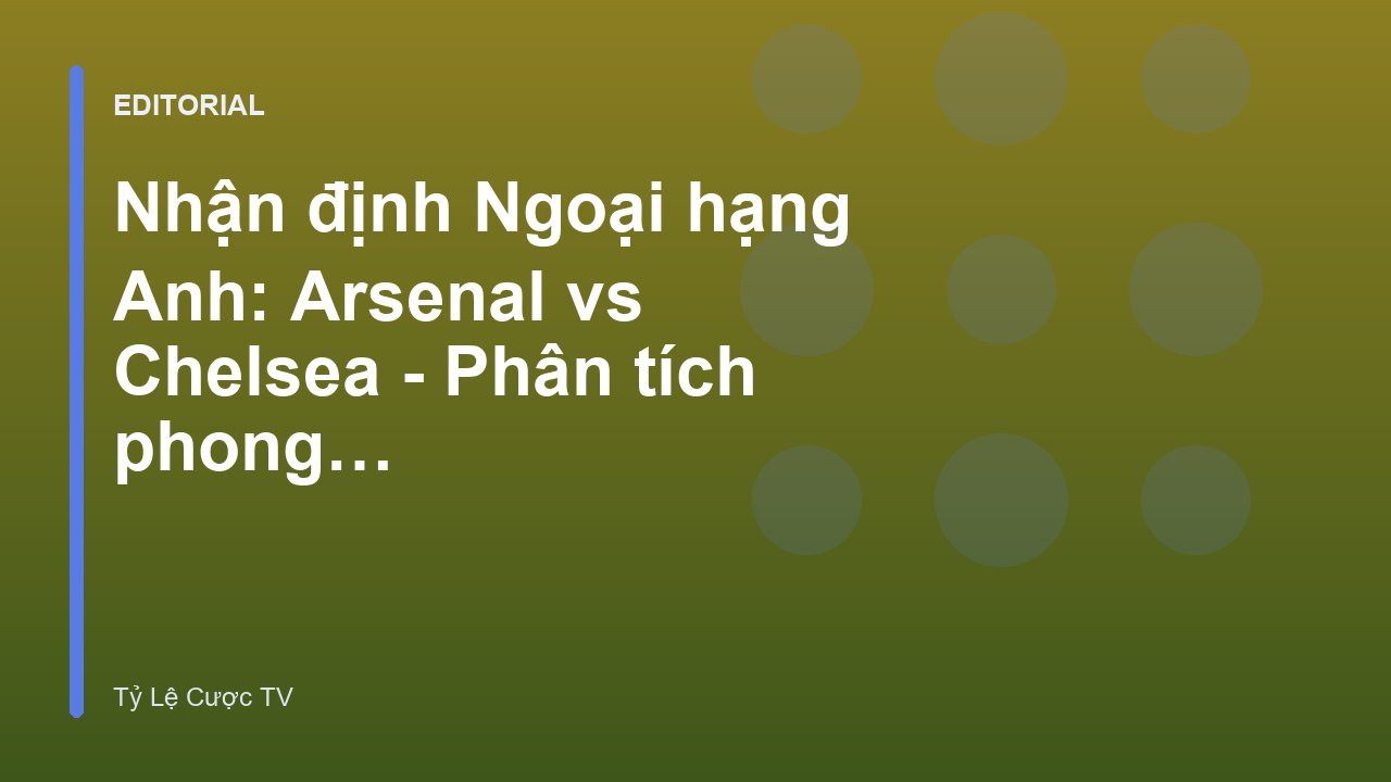 Arsenal đối đầu Chelsea tại Ngoại hạng Anh