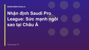 Read more about the article Nhận định Saudi Pro League: Sức mạnh ngôi sao tại Châu Á