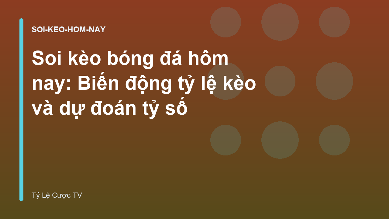 Read more about the article Soi kèo bóng đá hôm nay: Biến động tỷ lệ kèo và dự đoán tỷ số