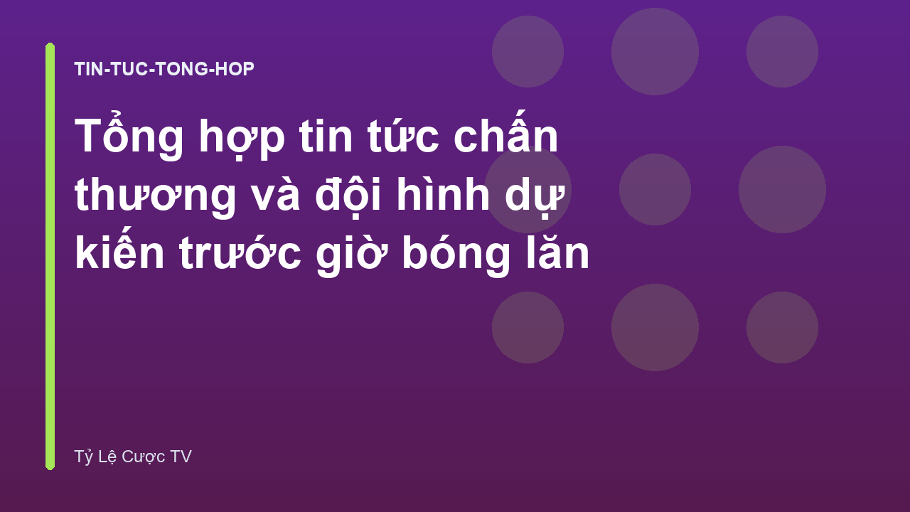 Read more about the article Tổng hợp tin tức chấn thương và đội hình dự kiến trước giờ bóng lăn